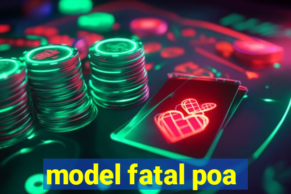 model fatal poa